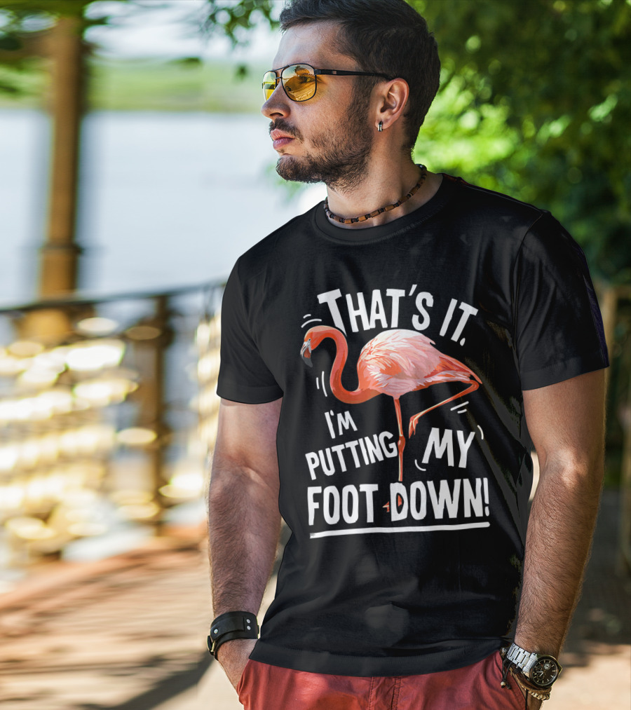 That's It I'm Putting My Foot Down Flamingo Pink T-Shirt
