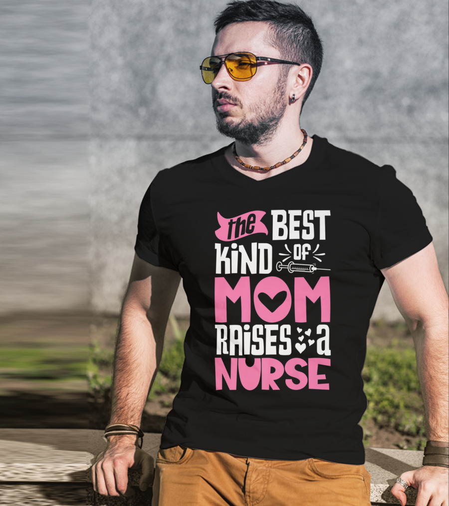The Best Kind Of Mom Raises A Nurse With Heart And Syringe T-Shirt