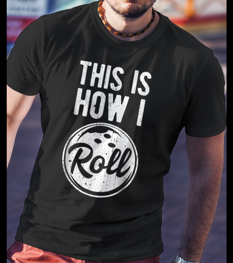 This Is How I Roll Bowling Bowler Bowlers Bowling Ball T-Shirt
