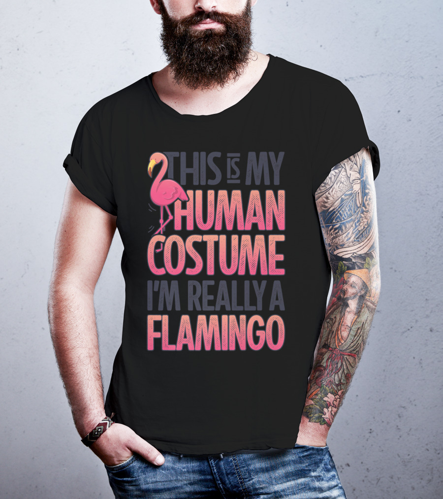 This Is My Human Costume I'm Really A Flamingo Shirt Pink Flamingo Wearing Human Costume T-Shirt