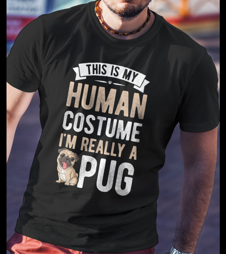 This Is My Human Costume I'm Really A Pug T-Shirt