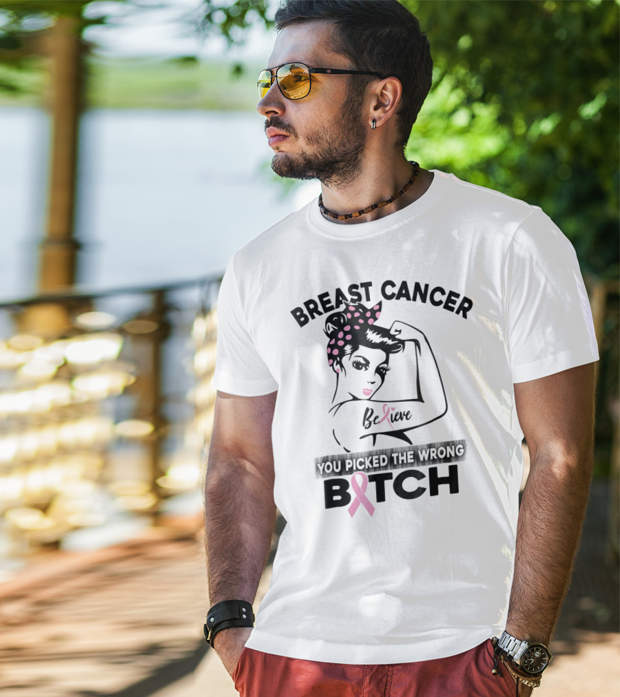 Breast Cancer Believe You Picked The Wrong Bitch T-Shirt