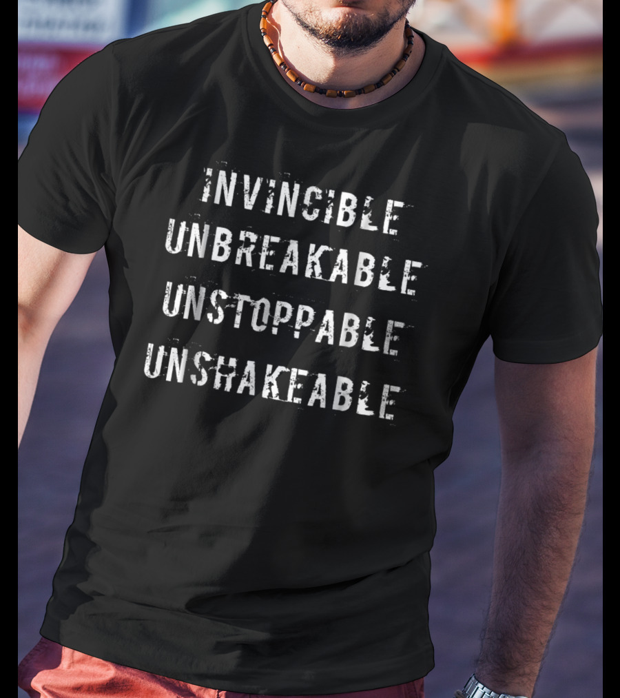 Invincible Unbreakable Unstoppable Unshakeable Motivational Strength Words T-Shirt