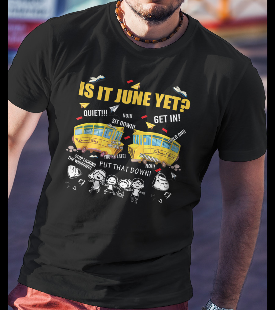 Is It June Yet Funny School Bus Driver Quotes Chaotic Summer Vibes T-Shirt