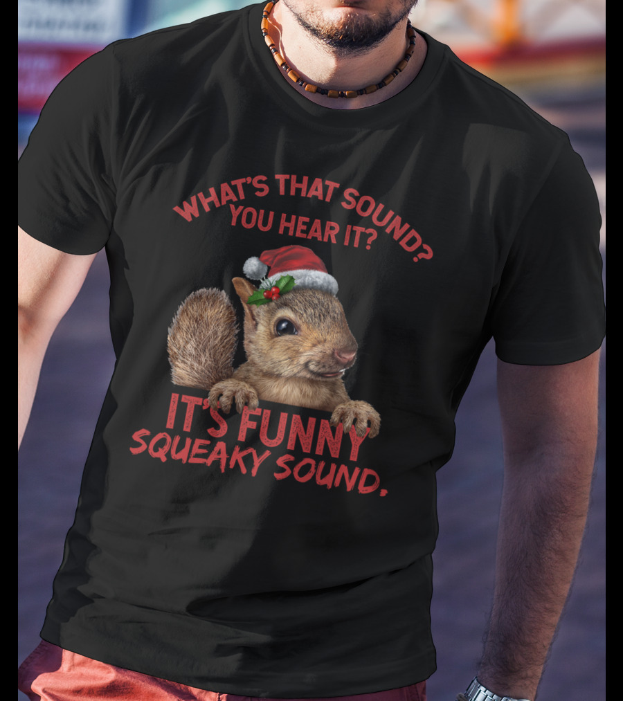 What's That Sound You Hear It It's Funny Squeaky Sound T-Shirt