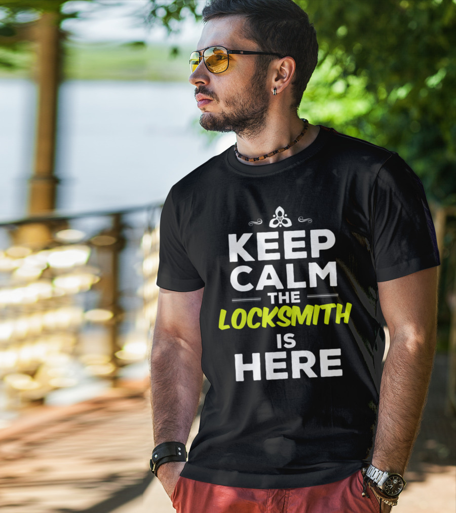 Keep Calm The Locksmith Is Here T-Shirt