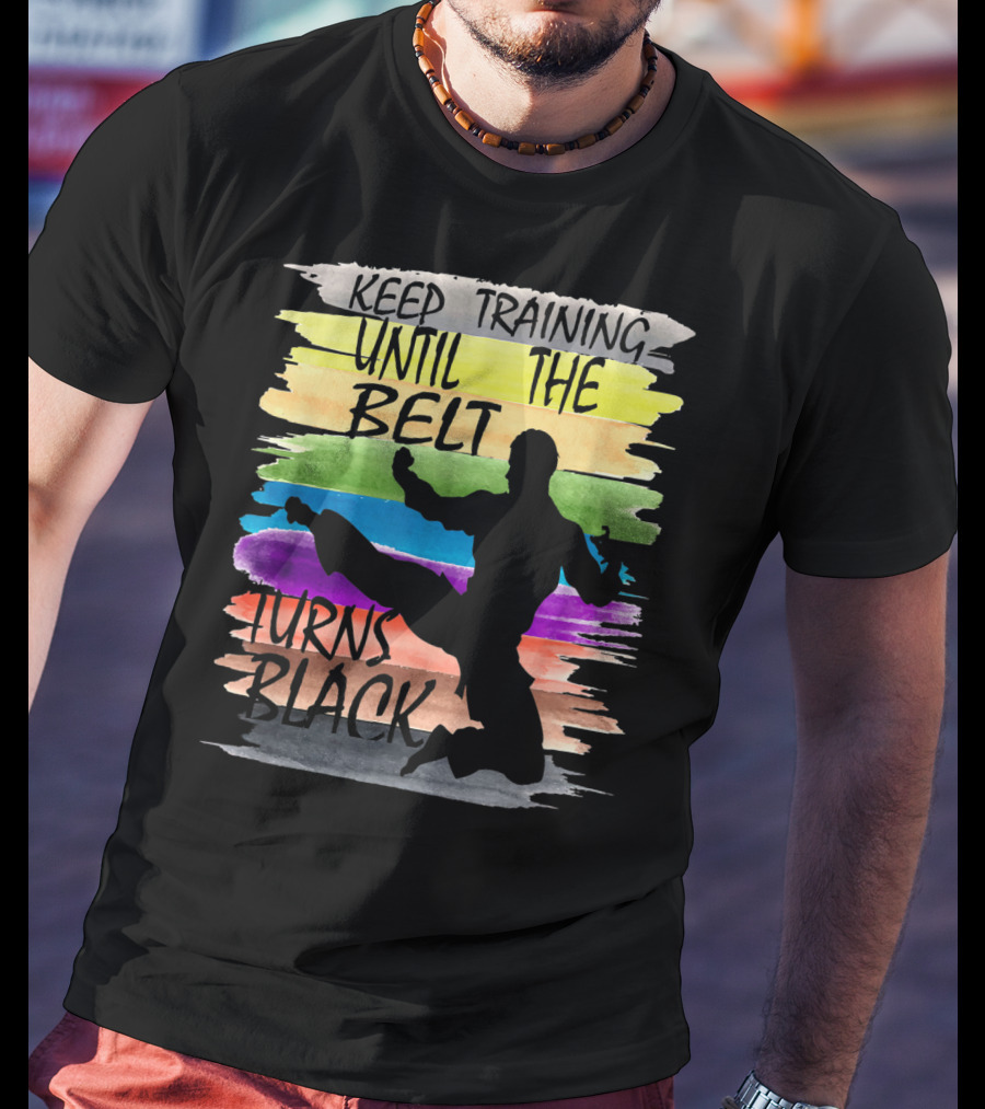 Keep Training Until The Belt Turns Black Silhouette Martial Art Kick Rainbow Stripes T-Shirt