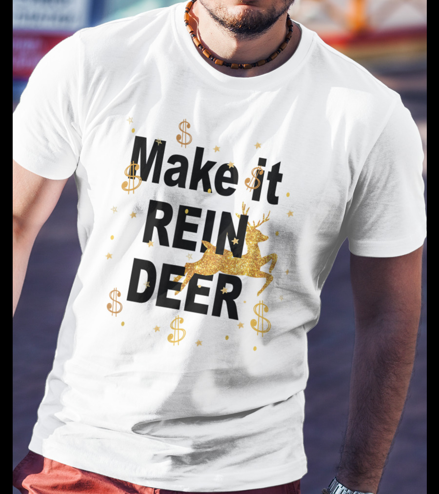 Make It Reindeer Dollar Signs And Glittery Reindeer With Stars T-Shirt