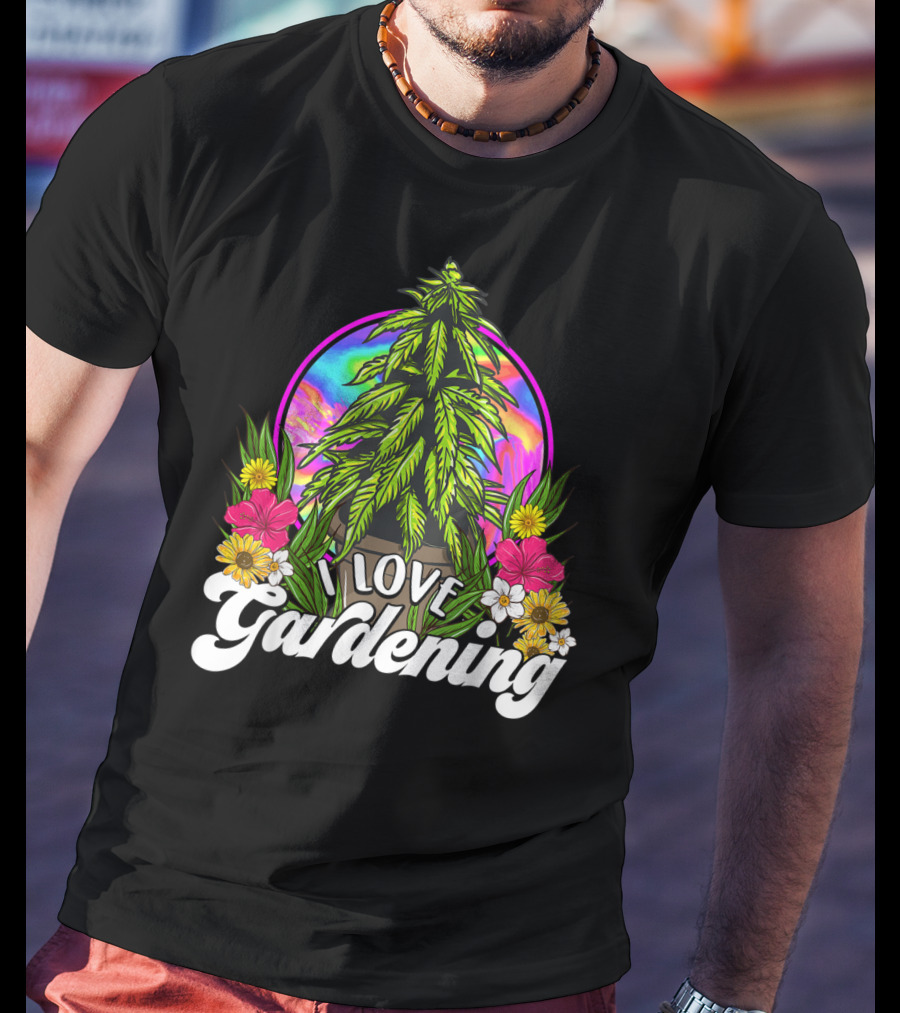 I Love Gardening Marijuana 420 Weed Cannabis T-Shirt