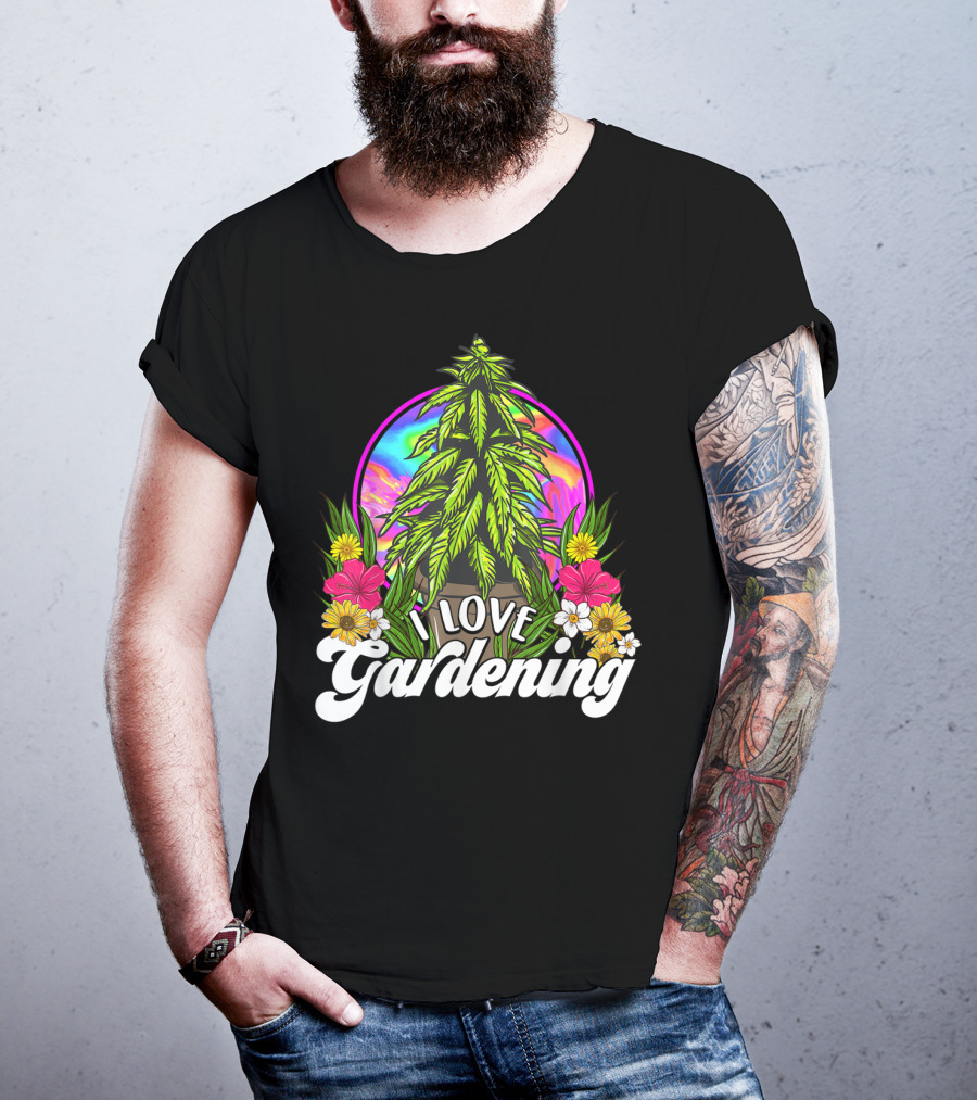 I Love Gardening Marijuana 420 Weed Cannabis T-Shirt