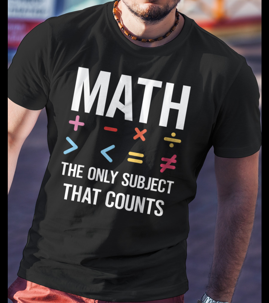 Math The Only Subject That Counts Math Teacher Symbols T-Shirt