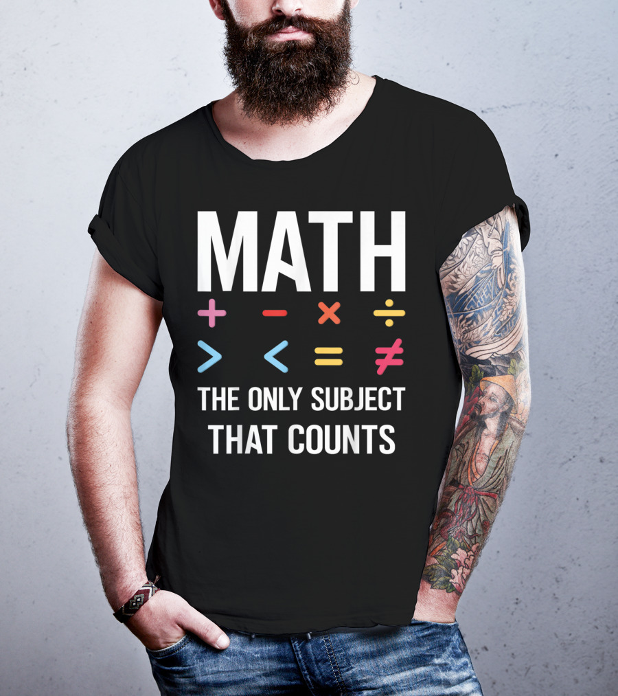 Math The Only Subject That Counts Math Teacher Symbols T-Shirt
