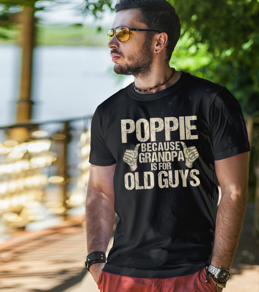 Poppie Because Grandpa Is For Old Guys T-Shirt