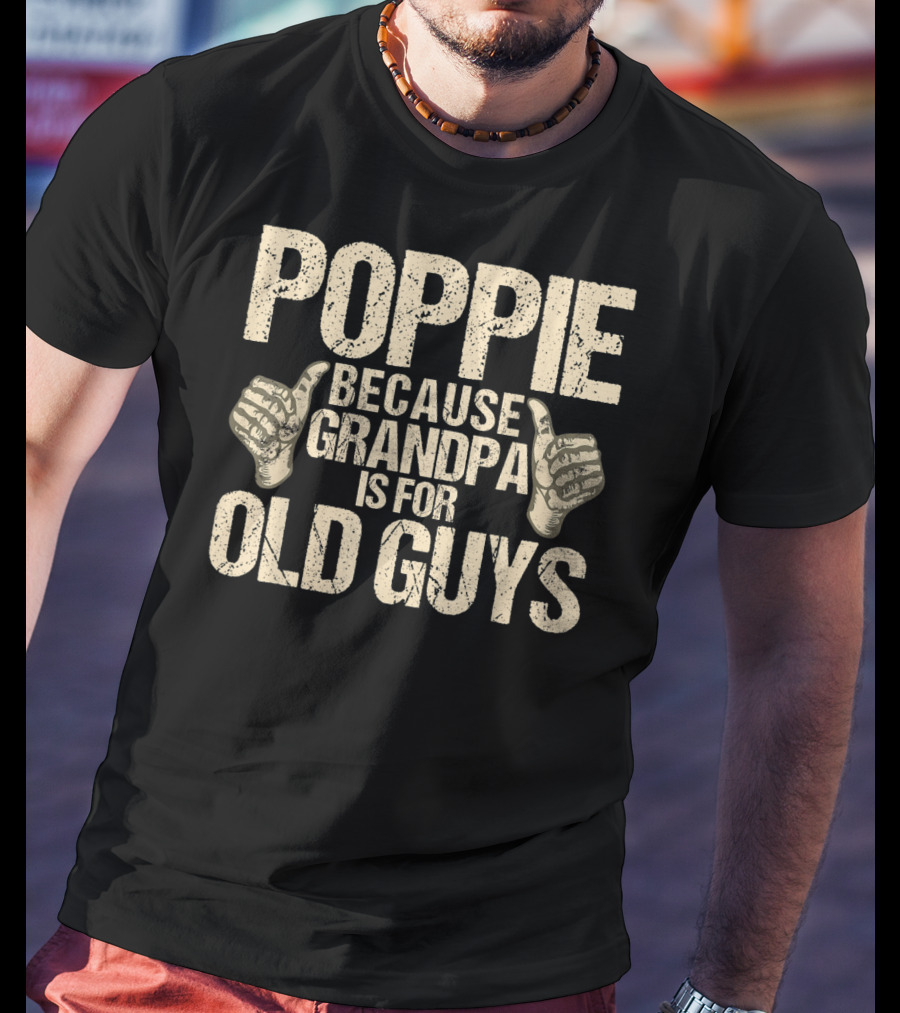 Poppie Because Grandpa Is For Old Guys T-Shirt