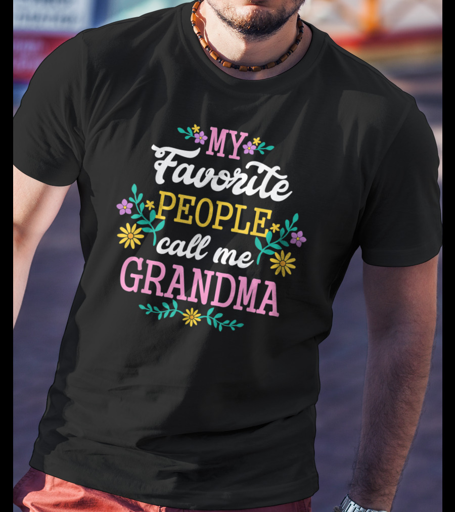 MY FAVORITE PEOPLE CALL ME GRANDMA Floral Text T-Shirt