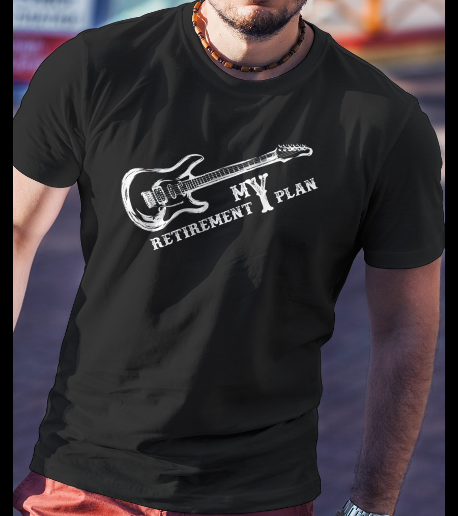 My Retirement Plan My Plan Guitar T-Shirt