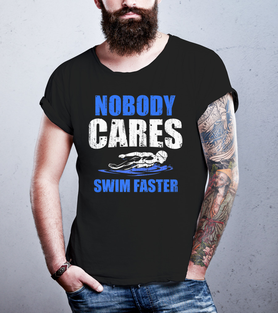 Nobody Cares Swim Faster Motivational Swimmer Coach Humor T-Shirt