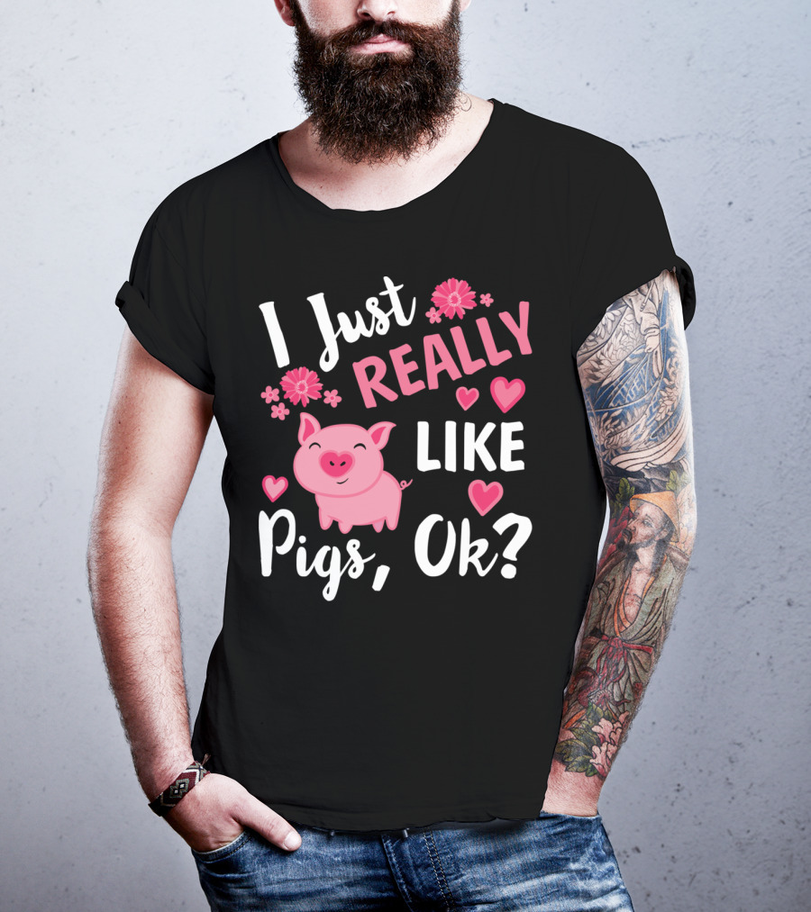 I Just Really Like Pigs Ok Piglet Humor Fun T-Shirt