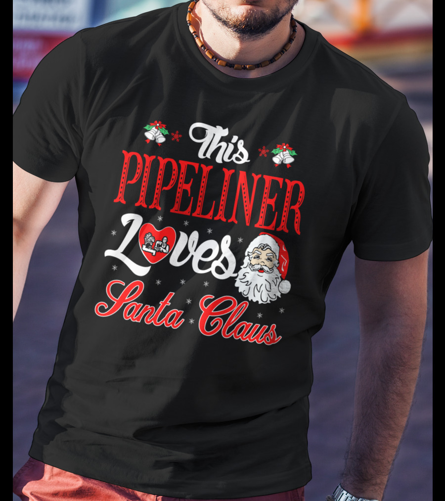 This Pipeliner Loves Santa Claus T-Shirt