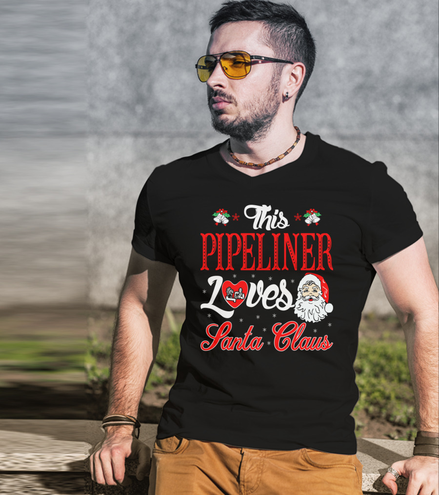 This Pipeliner Loves Santa Claus T-Shirt