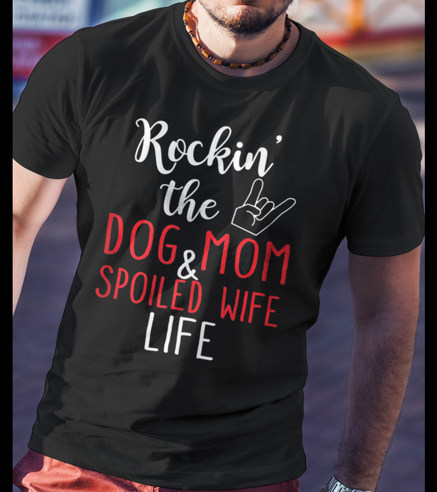 Rockin' The Dog Mom And Spoiled Wife Life Hand Sign T-Shirt