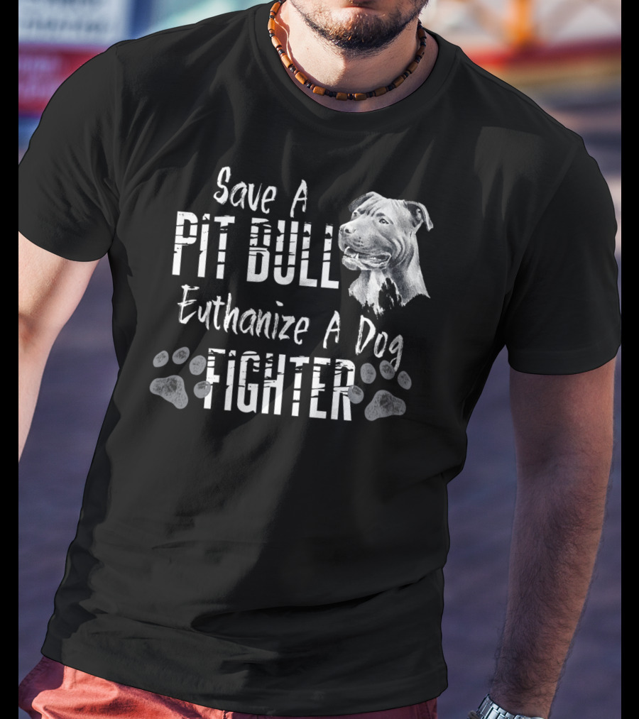 Save A Pit Bull Euthanize A Dog Fighter Pit T-Shirt