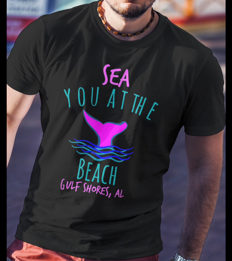 Sea You At The Beach Gulf Shores AL Whale Tail T-Shirt