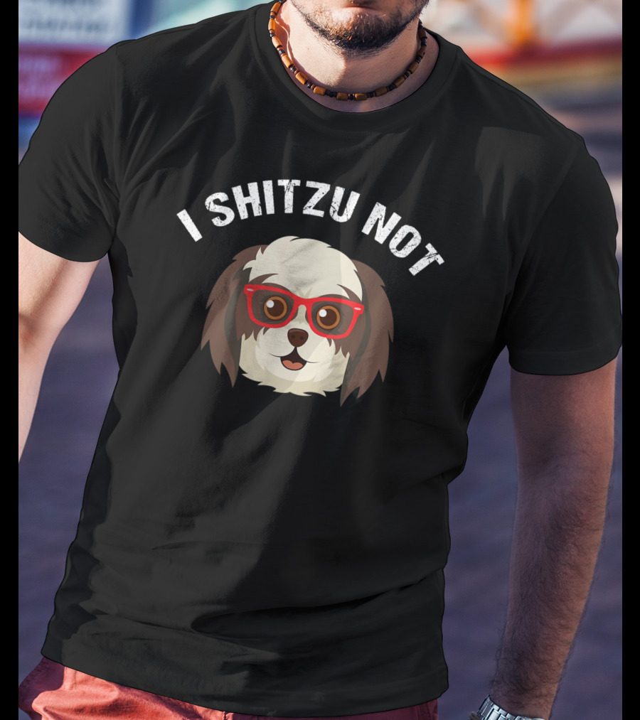 I Shitzu Not Funny Dog Lover With Glasses T-Shirt