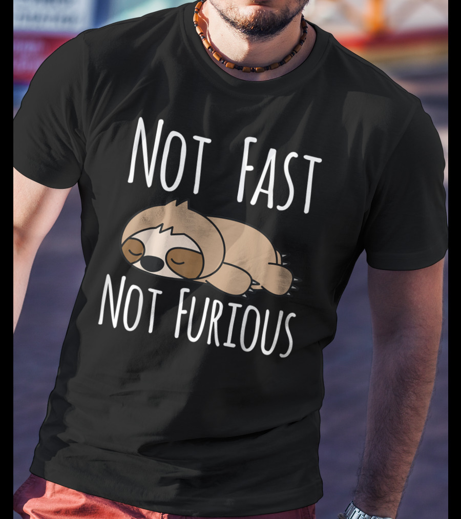 Not Fast Not Furious Sloth T-Shirt