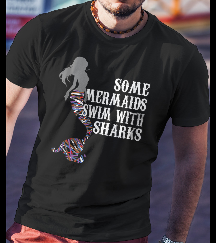 Some Mermaids Swim With Sharks Colorful Mermaid Tail T-Shirt