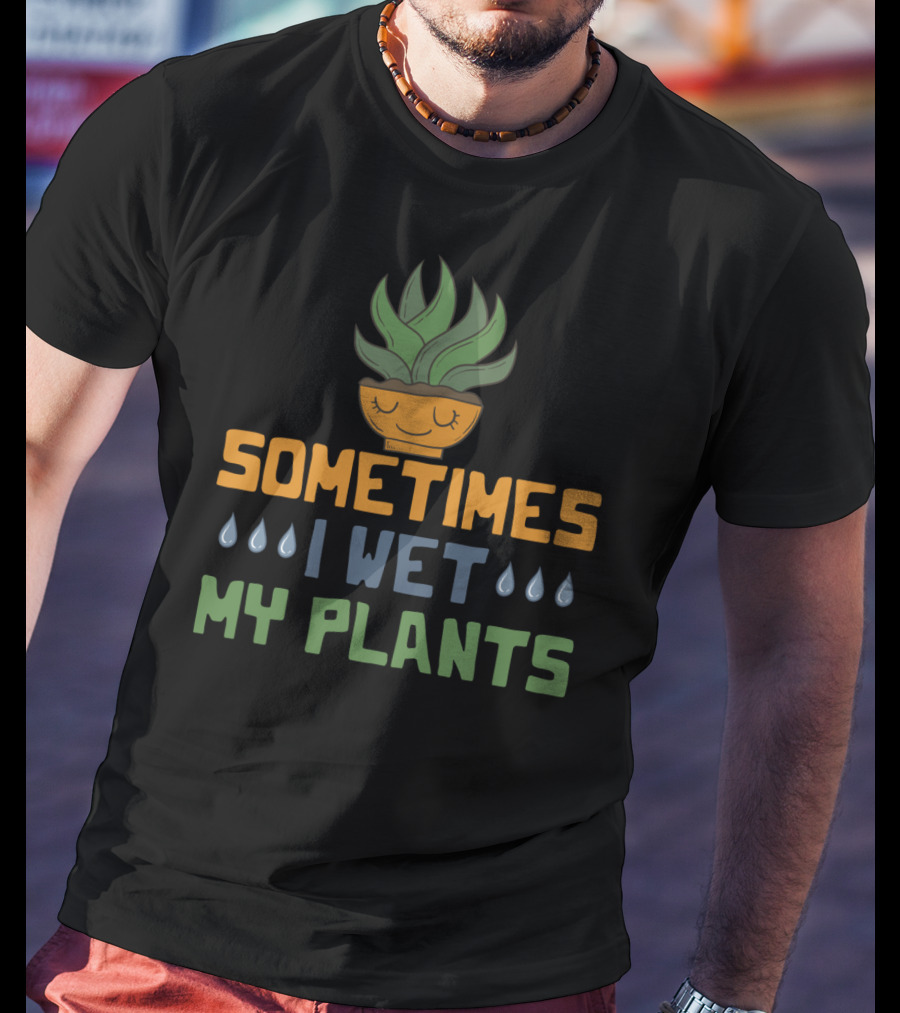 Sometimes I Wet My Plants Vegetarian I Love Plant Pot T-Shirt