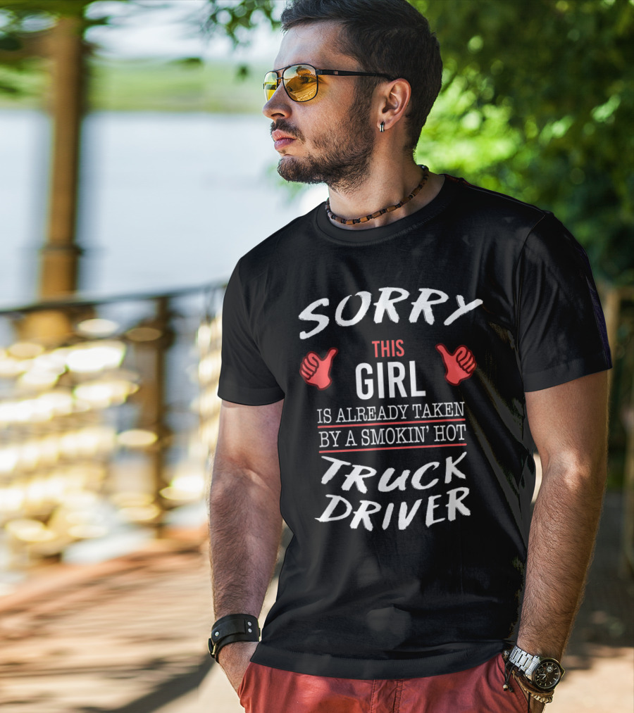 Sorry This Girl Is Already Taken By A Smokin' Hot Truck Driver T-Shirt