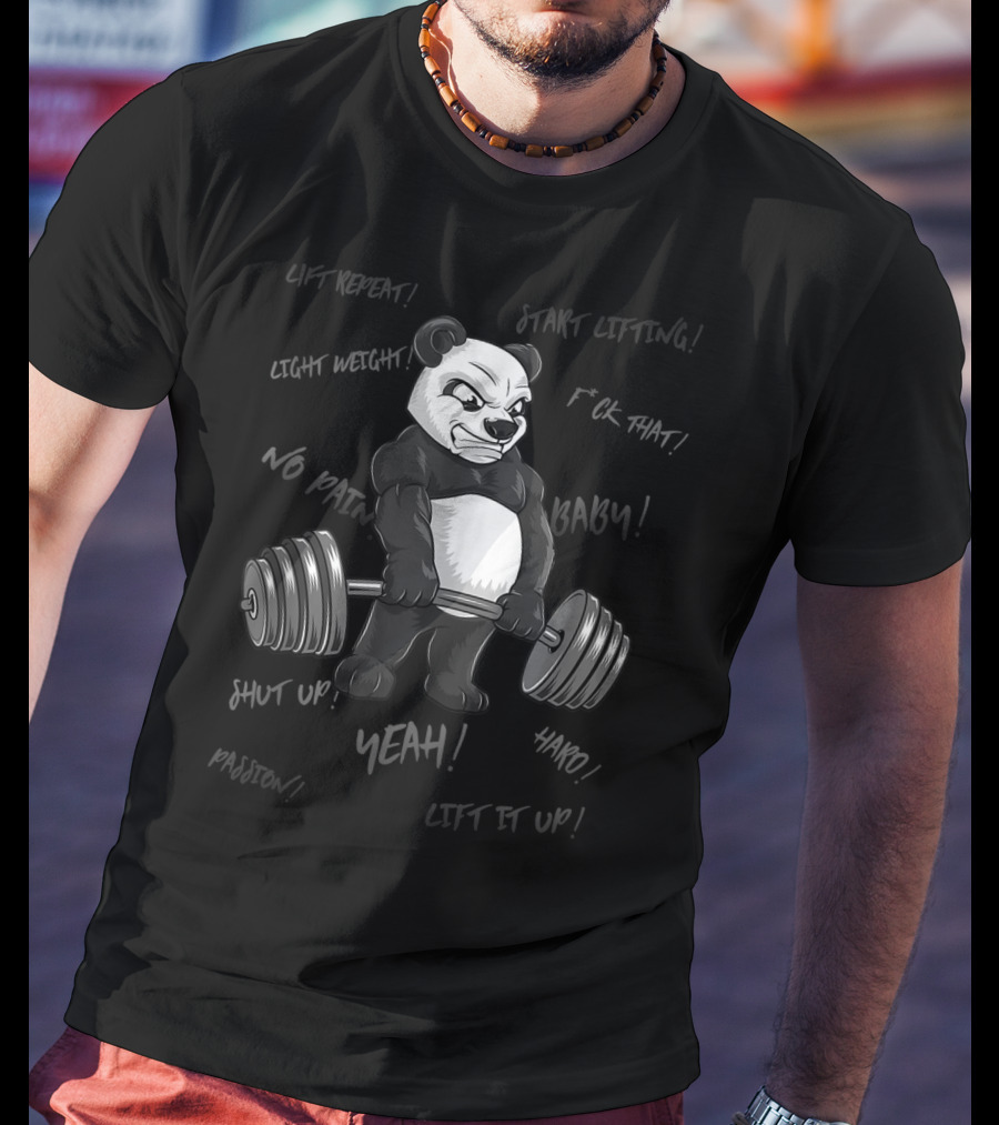 Panda Bodybuilder Strong Deadlift Bear Yeah Hard Lift Passion Shut Up T-Shirt