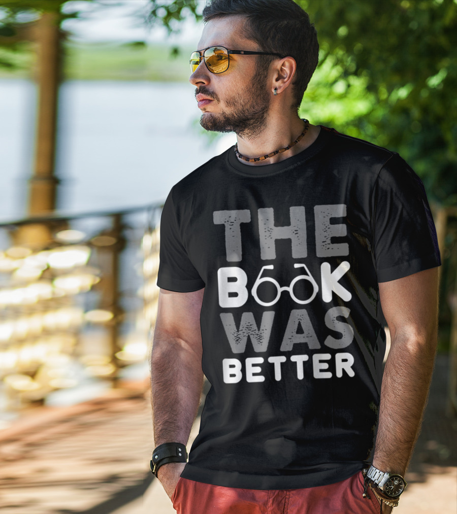 The Book Was Better Bookworm Glasses Text T-Shirt