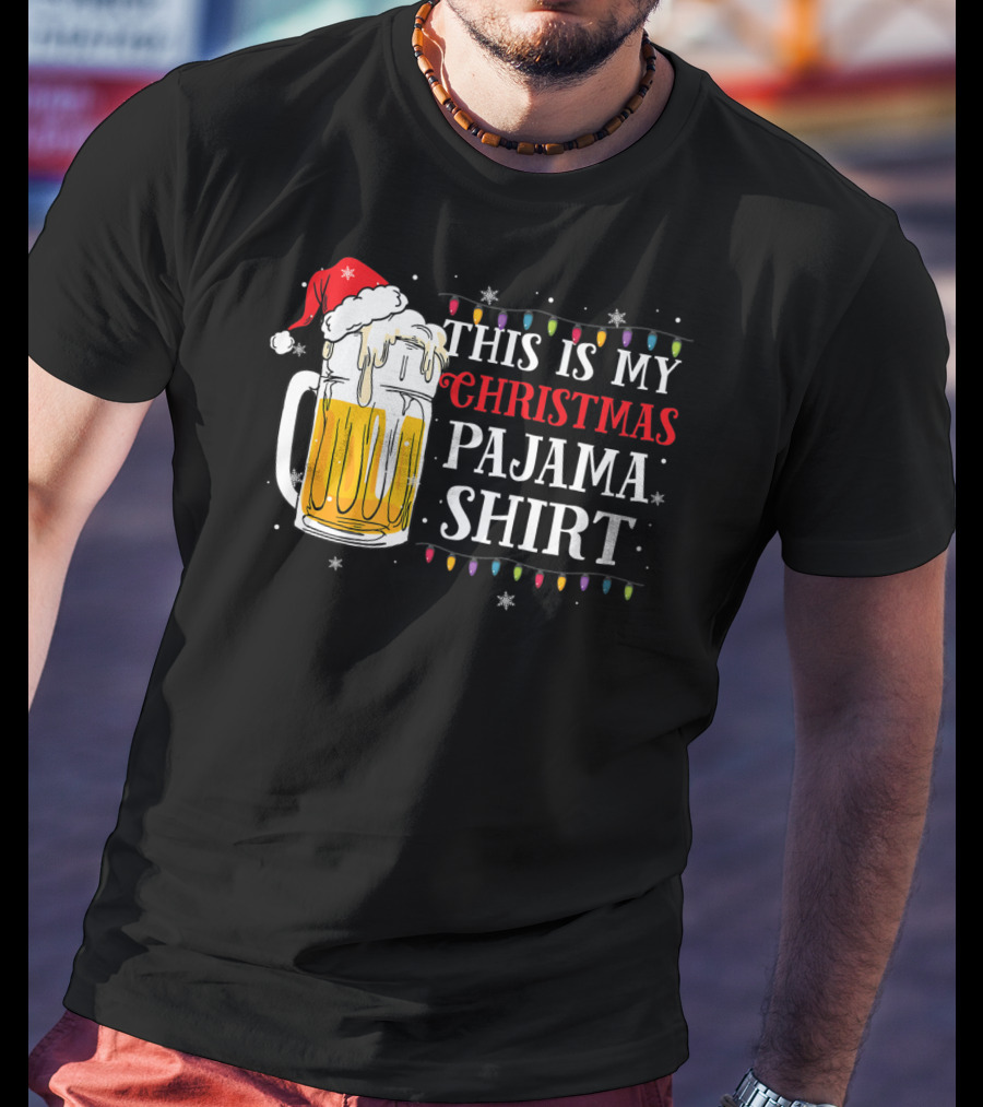 This Is My Christmas Pajama Shirt Beer Santa Hat T-Shirt