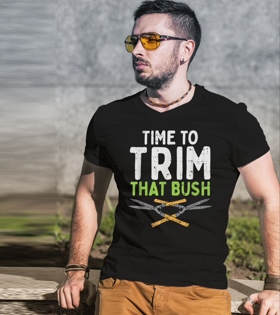 Time To Trim That Bush With Pruning Shears For The Landscaper T-Shirt