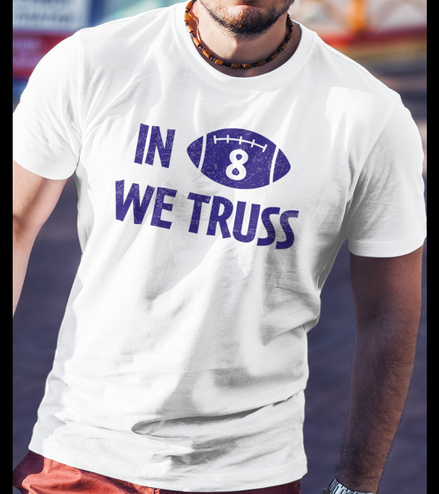 In 8 We Truss Baltimore Football T-Shirt