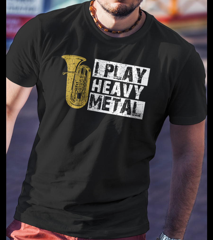 Tuba I Play Heavy Metal T-Shirt