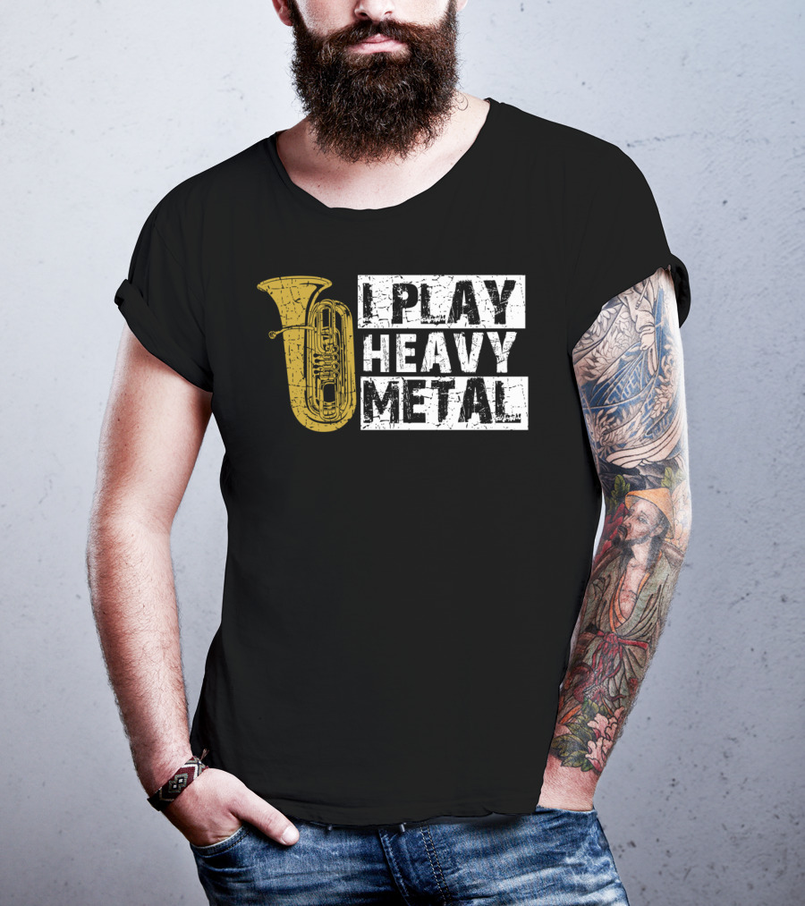 Tuba I Play Heavy Metal T-Shirt