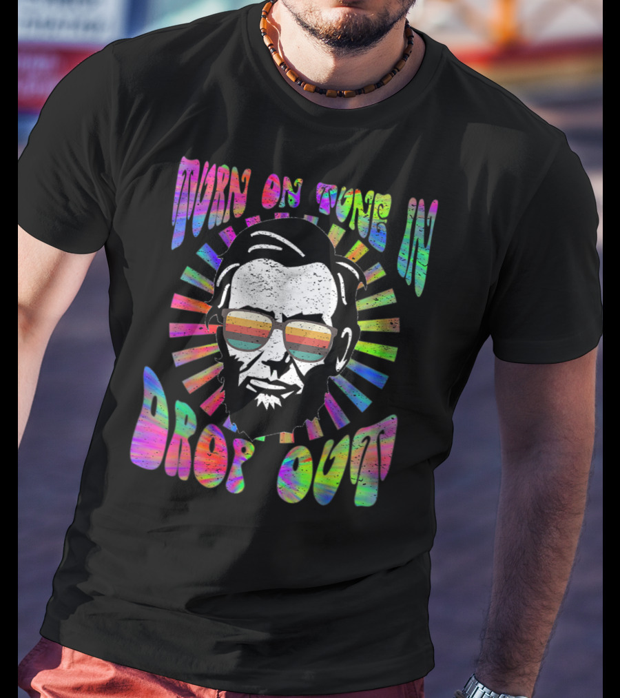 Turn On Tune In Drop Out Tie Dye EDM House Lincoln Psychedelic Sunglasses T-Shirt