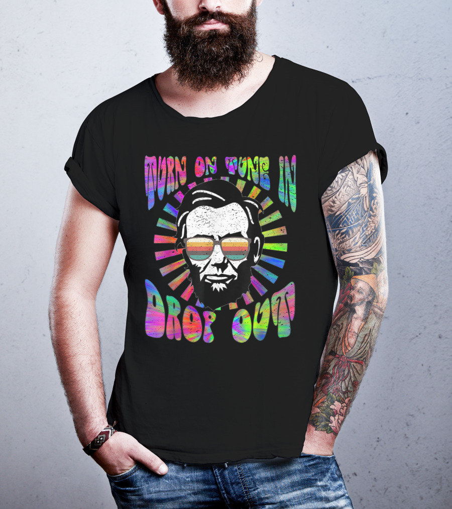Turn On Tune In Drop Out Tie Dye EDM House Lincoln Psychedelic Sunglasses T-Shirt