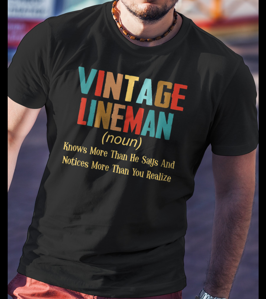 Vintage Lineman Noun Knows More Than He Says And Notices More Than You Realize T-Shirt