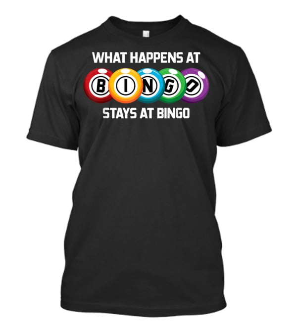 What Happens At Bingo Stays At Bingo Bingo Balls Colorful Display T-Shirt