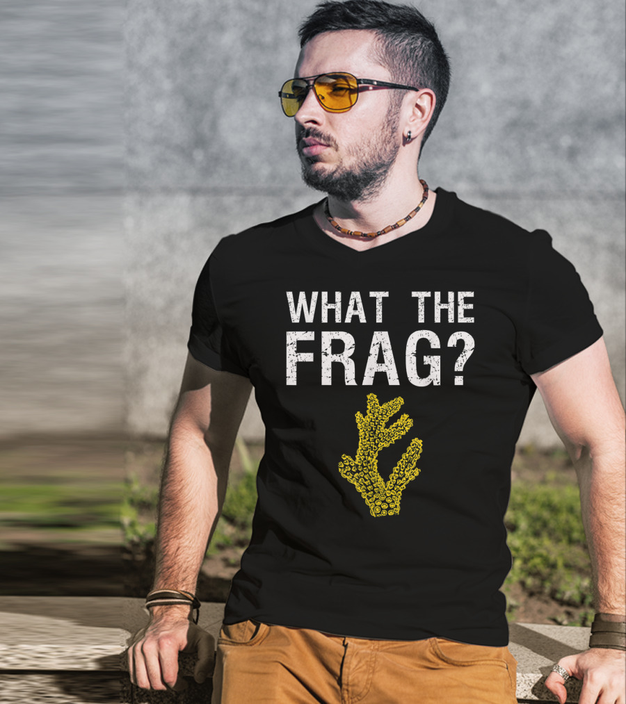 What The Frag Funny Saltwater Aquarium Coral T-Shirt