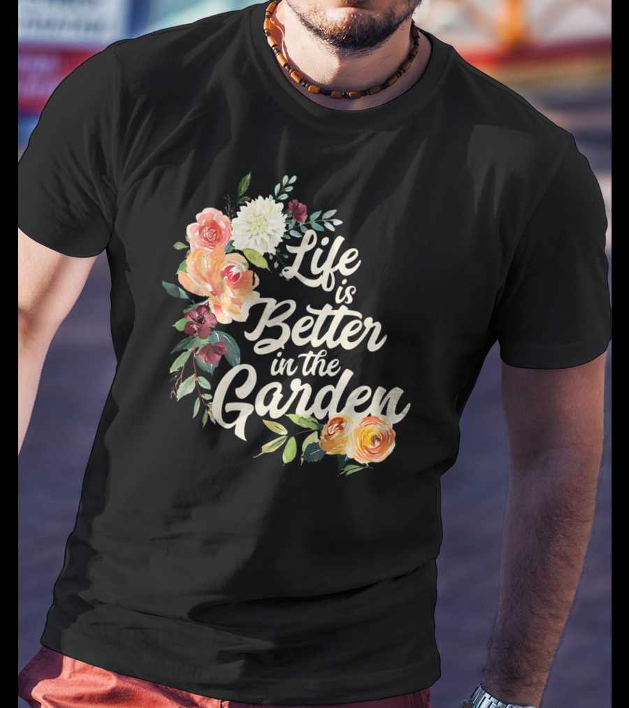 Life Is Better In The Garden Floral T-Shirt