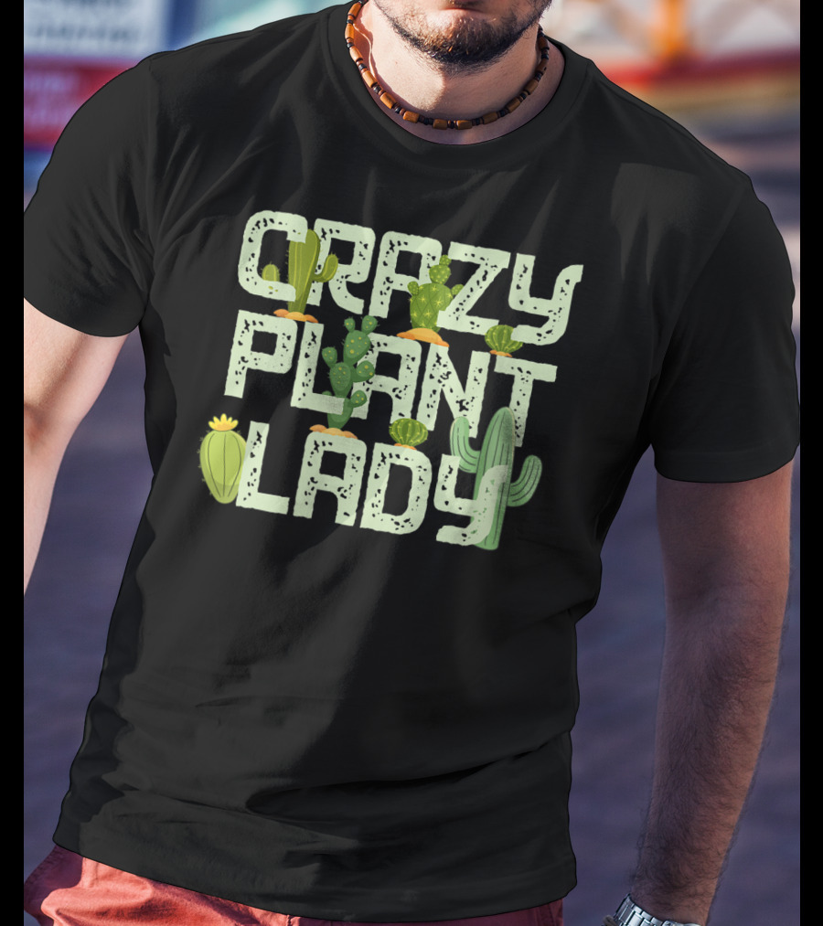 Crazy Plant Lady Funny Gardening With Cactuses T-Shirt
