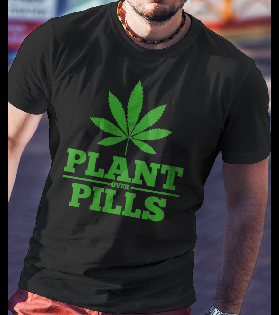 Funny Weed Smoker Plant Over Pills T-Shirt