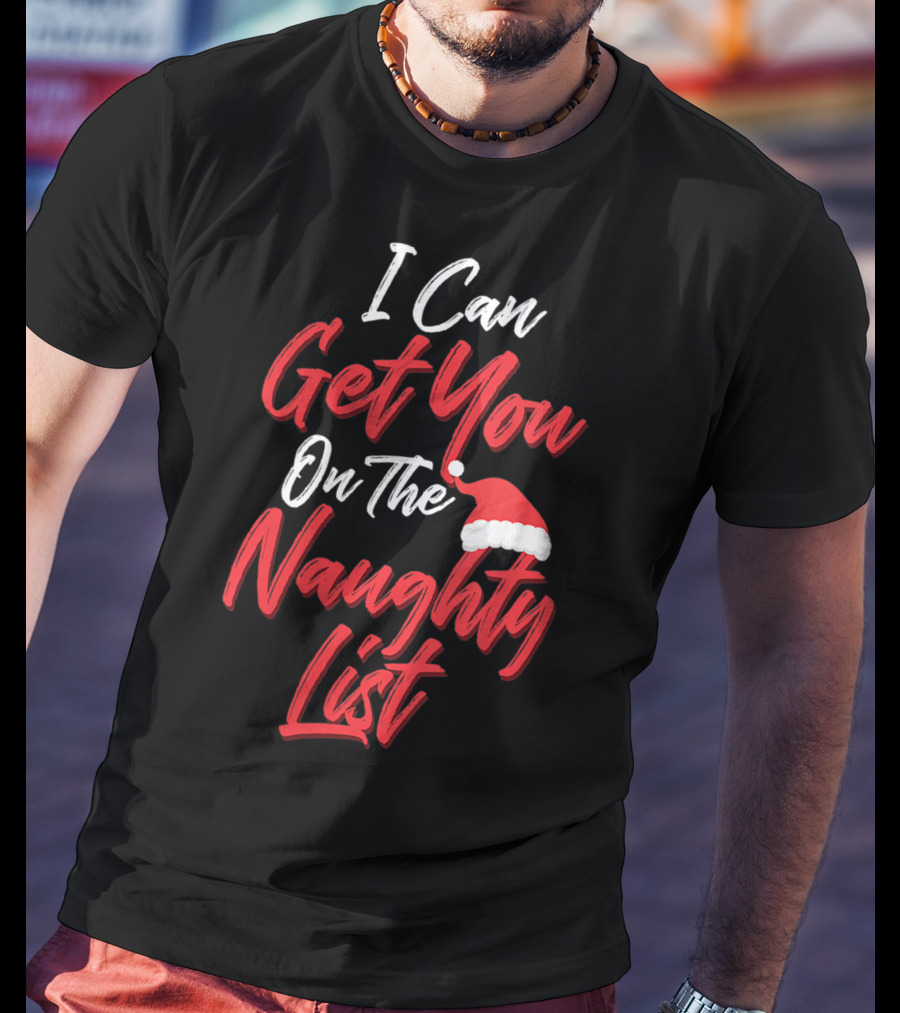 I Can Get You On The Naughty List Santa Hat Holiday Humor T-Shirt