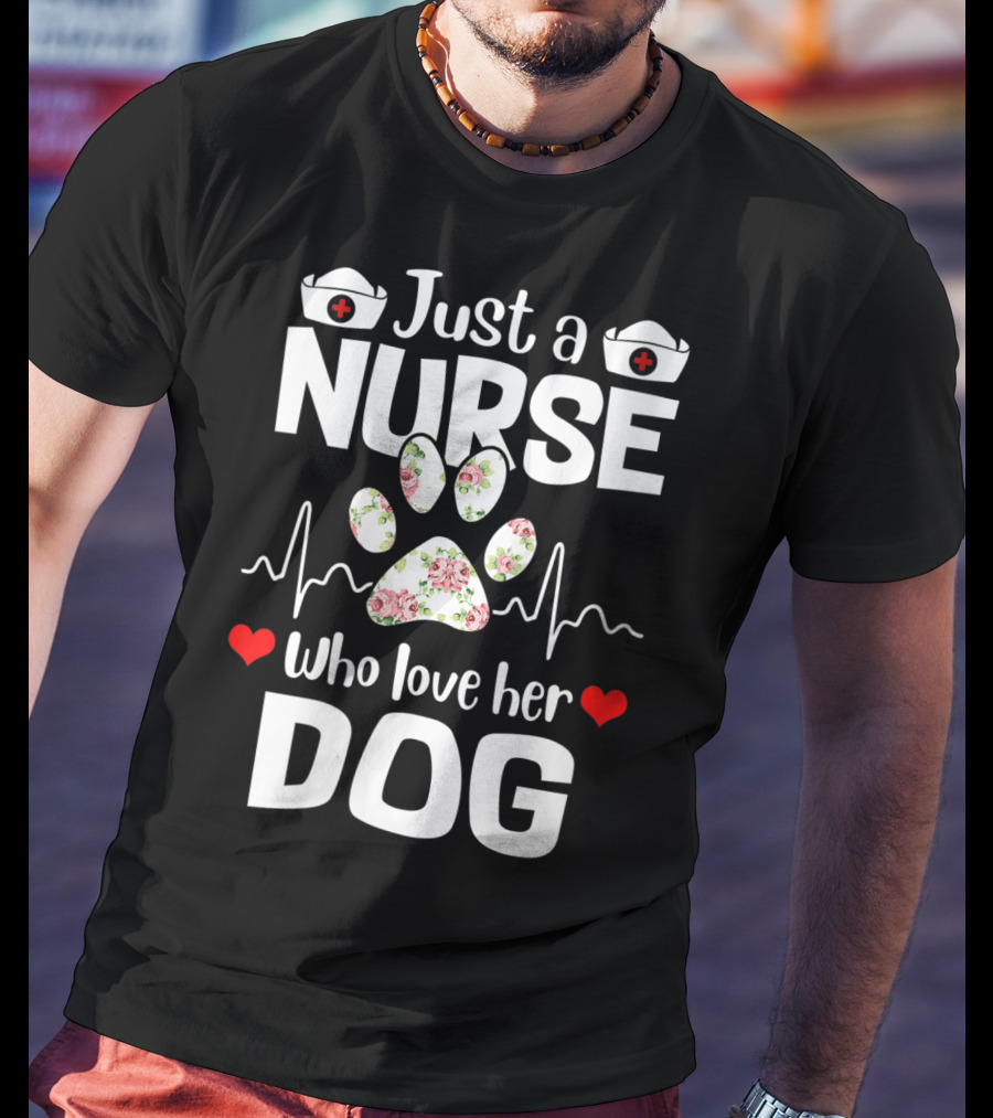 Just A Nurse Who Love Her Dog Paw Print With Floral Heartbeat And Medical Hat Accents T-Shirt