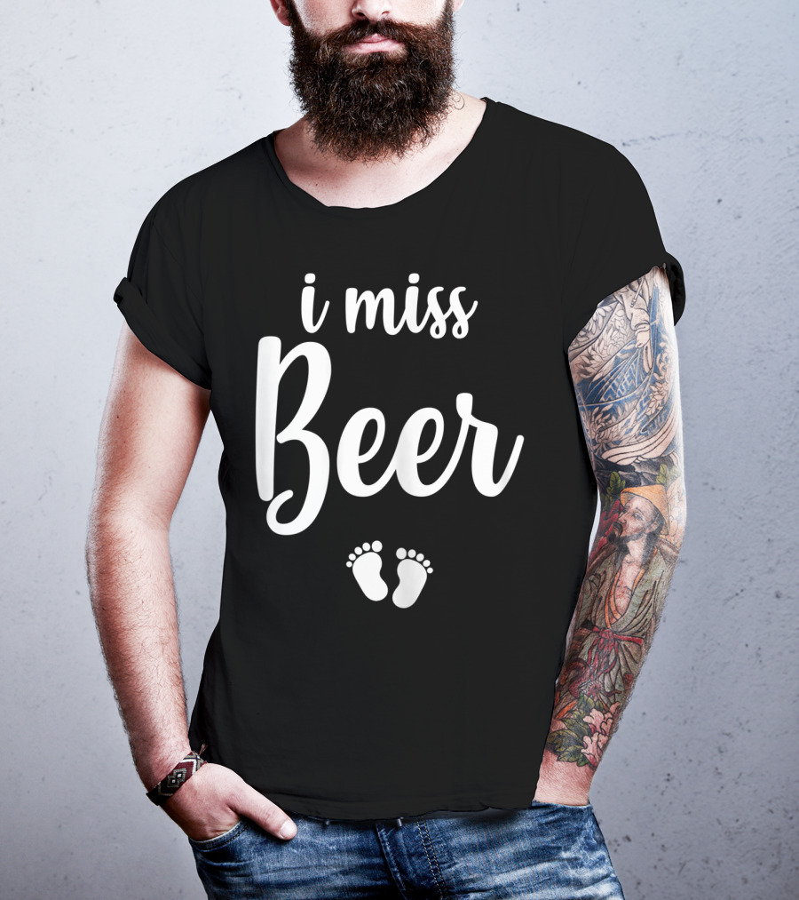 Pregnant Mom To Be I Miss Beer Baby Feet T-Shirt